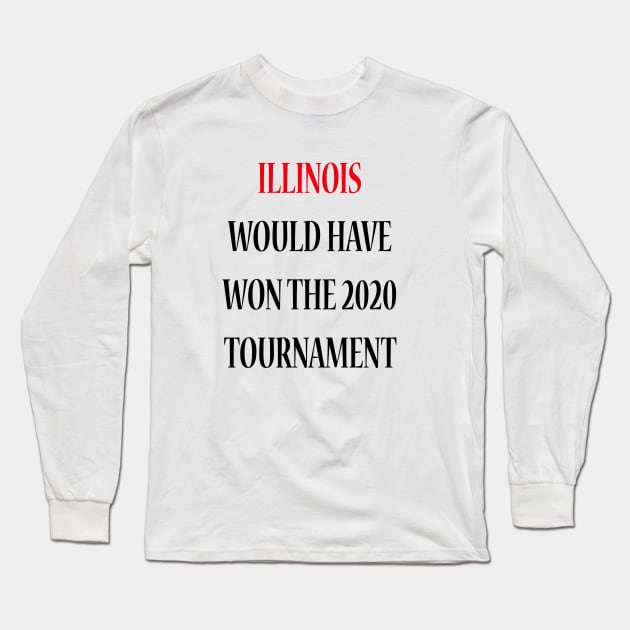 Illinois Would Have Won the 2020 Tournament Long Sleeve T-Shirt by lmohib